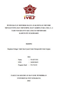 Skripsi : PENINGKATAN MOTORIK HALUS ANAK DENGAN METODE 
MENGGUNTING DAN MENEMPEL DAUN KERING PADA USIA 3 – 4 
TAHUN DI KB ANNY KECAMATAN BENDOSARI 
KABUPATEN SUKOHARJO - CD Skripsi