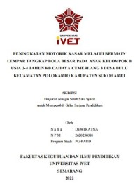 Skripsi : PENINGKATAN MOTORIK KASAR MELALUI BERMAIN
LEMPAR TANGKAP BOLA BESAR PADA ANAK KELOMPOK B
USIA 3-4 TAHUN KB CAHAYA CEMERLANG 3 DESA BULU 
KECAMATAN POLOKARTO KABUPATEN SUKOHARJO - CD Skripsi