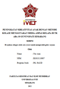 Skripsi : PENINGKATAN KREATIVITAS ANAK DENGAN METODE 
KOLASE MENGGUNAKAN MEDIA AMPAS KELAPA DI TK 
ABA 38 GUNUNGPATI SEMARANG - CD Skripsi