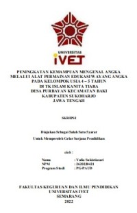 Skripsi : PENINGKATAN KEMAMPUAN MENGENAL ANGKA 
MELALUI ALAT PERMAINAN EDUKASI WAYANG ANGKA
PADA KELOMPOK USIA 4 – 5 TAHUN
DI TK ISLAM KANITA TIARA
DESA PURBAYAN KECAMATAN BAKI 
KABUPATEN SUKOHARJO
JAWA TENGAH - CD Skripsi