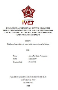 Skripsi : PENINGKATAN MENGENAL BENTUK GEOMETRI 
MELALUI PERMAINAN PUZZLE VARIASI DI KELOMPOK 
A TK RAUDLOTUL FATAH KECAMATAN SUKOHARJO 
KABUPATEN SUKOHARJO - CD Skripsi