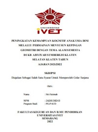 Skripsi : PENINGKATAN KEMAMPUAN KOGNITIF ANAK USIA DINI
MELALUI PERMAINAN MENYUSUN KEPINGAN
GEOMETRI DENGAN TEMA ALAM SEMESTA
DI KB AISYIYAH SUMBEREJO KLATEN
SELATAN KLATEN TAHUN
AJARAN 2021/2022 - Cd Skripsi