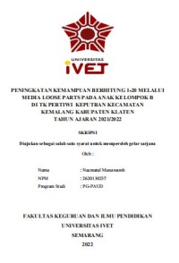 Skripsi : PENINGKATAN KEMAMPUAN BERHITUNG 1-20 MELALUI 
MEDIA LOOSE PARTS PADA ANAK KELOMPOK B
DI TK PERTIWI KEPUTRAN KECAMATAN 
KEMALANG KABUPATEN KLATEN
TAHUN AJARAN 2021/2022 - CD Skripsi