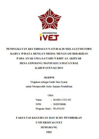 Skripsi : PENINGKATAN KECERDASAN NATURALIS MELALUI METODE 
KARYA WISATA DENGAN MEDIA MENANAM BIJI-BIJIAN 
PADA ANAK USIA 3-4 TAHUN KBIT AL AKHYAR 
DESA GONDANG MANIS KECAMATAN BAE 
KABUPATEN KUDUS - CD Skripsi