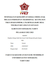 PENINGKATAN KEMAMPUAN SOSIAL EMOSI ANAK MELALUI PERMAINAN TRADISIONAL KUCING DAN TIKUS DI KELOMPOK A TK REMAJA BARU DESA
TOLOKAN KECAMATAN GETASAN KABUPATEN SEMARANG TAHUN PELAJARAN 2022/ 2023