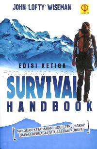 Survival handbook : (panduan ketahanan hidup terlengkap dalam berbagai situasi dan kondisi)
