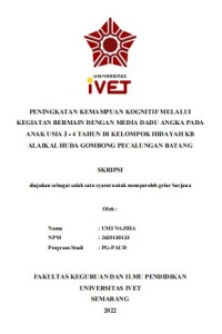 Skripsi : PENINGKATAN KEMAMPUAN KOGNITIF MELALUI
KEGIATAN BERMAIN DENGAN MEDIA DADU ANGKA PADA
ANAK USIA 3 - 4 TAHUN DI KELOMPOK HIDAYAH KB
ALAIKAL HUDA GOMBONG PECALUNGAN BATANG - Cd Skripsi