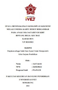 Skripsi : UPAYA MENINGKATKAN KEMAMPUAN KOGNITIF 
MELALUI MEDIA KARTU HURUF BERGAMBAR 
PADA ANAK USIA 5-6 TAHUN DI KBIT 
BINTANG BELIA KEC BAE 
KAB KUDUS 
T.P 2021/2022 - CD Skripsi