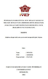 Skripsi : PENINGKATAN KREATIVITAS SENI MELALUI KEGIATAN
MELUKIS DENGAN PASTA BERMEDIA BOTOL BEKAS PADA
ANAK USIA 3-4 TAHUN DI POS PAUD ROUDLOTUL ULUM
JRAKAHPAYUNG TULIS BATANG - Cd Skripsi