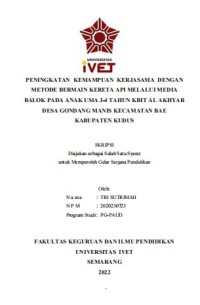 Skripsi : PENINGKATAN KEMAMPUAN KERJASAMA DENGAN 
METODE BERMAIN KERETA API MELALUI MEDIA 
BALOK PADA ANAK USIA 3-4 TAHUN KBIT AL AKHYAR 
DESA GONDANG MANIS KECAMATAN BAE
KABUPATEN KUDUS - CD Skripsi