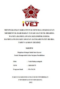 Skripsi : MENINGKATKAN KREATIVITAS SENI DALAM KEGIATAN 
MEMBENTUK DARI BAHAN TANAH LIAT DI TK DHARMA 
WANITA RANDULAWANG KELOMPOK B DESA 
RANDULAWANG KECAMATAN JATI KABUPATEN BLORA 
TAHUN AJARAN 2021/2022 - CD Skripsi