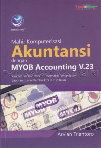 Mahir komputerisasi akuntansi dengan MYOB Accounting V.23