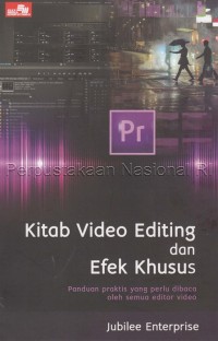 Kitab video editing dan efek khusus : panduan praktis yang perlu dibaca oleh semua editor video