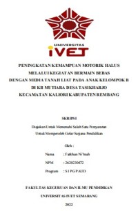 Skripsi : PENINGKATAN KEMAMPUAN MOTORIK HALUS 
MELALUI KEGIATAN BERMAIN BEBAS 
DENGAN MEDIA TANAH LIAT PADA ANAK KELOMPOK B 
DI KB MUTIARA DESA TASIKHARJO 
KECAMATAN KALIORI KABUPATEN REMBANG - CD Skripsi