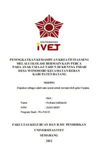 Skripsi : PENINGKATKAN KEMAMPUAN KREATIVITAS SENI
MELALUI KOLASE BERMAIN KAIN PERCA
PADA ANAK USIA 4-5 TAHUN DI KB NUSA INDAH
DESA WONOSOBO KECAMATAN REBAN
KABUPATEN BATANG - Cd Skripsi