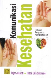Komunikasi kesehatan : sebuah pengantar komprehensif