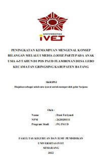 Skripsi : PENINGKATAN KEMAMPUAN MENGENAL KONSEP
BILANGAN MELALUI MEDIA LOOSE PARTS PADA ANAK
USIA 4-5 TAHUN DI POS PAUD FLAMBOYAN DESA LEBO
KECAMATAN GRINGSING KABUPATEN BATANG - Cd Skripsi