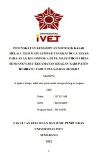 Skripsi : PENINGKATAN KEMAMPUAN MOTORIK KASAR 
MELALUI BERMAIN LEMPAR TANGKAP BOLA BESAR
PADA ANAK KELOMPOK A DI TK MASYITHOH 5 DESA 
SENDANGWARU KECAMATAN KRAGAN KABUPATEN 
REMBANG TAHUN PELAJARAN 2021/2022 - CD Skripsi