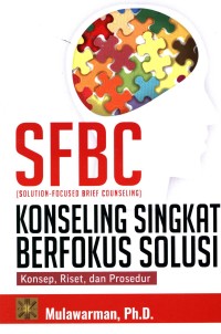 SFBC (Solution Focused Brief Counseling) : konseling singkat berfokus solusi : konsep, riset, dan prosedur