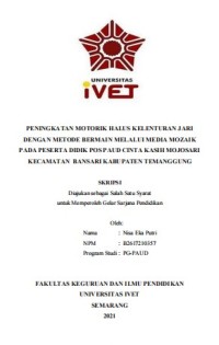 Skripsi : PENINGKATAN MOTORIK HALUS KELENTURAN JARI
DENGAN METODE BERMAIN MELALUI MEDIA MOZAIK
PADA PESERTA DIDIK POS PAUD CINTA KASIH MOJOSARI
KECAMATAN BANSARI KABUPATEN TEMANGGUNG - Cd Skripsi