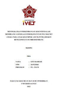 Skripsi : MENINGKATKAN PERKEMBANGAN KOGNITIF DALAM 
MEMBILANG 1-10 MELALUI PERMAINAN PANCING MAGNET 
ANGKA PADA ANAK KELOMPOK A DI TK PUTRA BHAKTI 
RONGGOMULYO SUMBER REMBANG - CD SKripsi