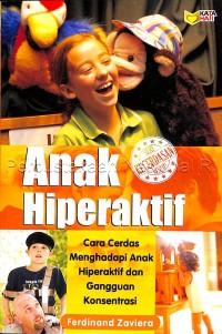 Anak hiperaktif : cara cerdas menghadapi anak hiperaktif dan gangguan konsentrasi