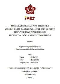 Skripsi : PENINGKATAN KEMAMPUAN BERBICARA 
MELALUI KARTU GAMBAR PADA ANAK USIA 3-4 TAHUN 
DI SPS NUR IHSAN PUNGGURHARJO 
KECAMATAN PANCUR KABUPATEN REMBANG - CD Skripsi