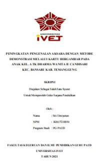 Skripsi  : PENINGKATAN PENGENALAN AKSARA DENGAN METODE
DEMONSTRASI MELALUI KARTU BERGAMBAR PADA
ANAK KEL. A TK DHARMA WANITA II CANDISARI
KEC. BANSARI KAB. TEMANGGUNG - Cd Skripsi