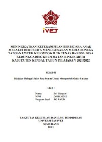 Skripsi : MENINGKATKAN KETERAMPILAN BERBICARA ANAK
MELALUI BERCERITA MENGGUNAKAN MEDIA BONEKA
TANGAN UNTUK KELOMPOK B TK TUNAS BANGSA DESA
KEDUNGGADING KECAMATAN RINGINARUM
KABUPATEN KENDAL TAHUN PELAJARAN 2021/2022 - Cd Skripsi