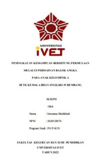 Skripsi : PENINGKATAN KEMAMPUAN BERHITUNG PERMULAAN 
MELALUI PERMAINAN BALOK ANGKA
PADA ANAK KELOMPOK A 
DI TK KEMALA BHAYANGKARI 49 REMBANG - CD Skripsi