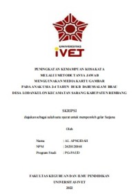 Skripsi : PENINGKATAN KEMAMPUAN KOSAKATA
MELALUI METODE TANYA JAWAB
MENGGUNAKAN MEDIA KARTU GAMBAR 
PADA ANAK USIA 3-4 TAHUN DI KB DARUSSALAM BRAU
DESA LODANKULON KECAMATAN SARANG KABUPATEN REMBANG - CD Skripsi