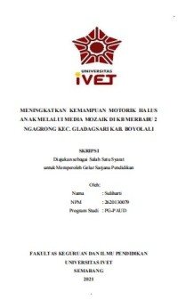 Skripsi : MENINGKATKAN KEMAMPUAN MOTORIK HALUS
ANAK MELALUI MEDIA MOZAIK DI KB MERBABU 2
NGAGRONG KEC. GLADAGSARI KAB. BOYOLALI - Cd Skripsi