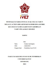 Skripsi : PENINGKATAN KREATIVITAS ANAK USIA 5-6 TAHUN 
MELALUI ACTION ORIGAMI DI KB MANDIRI DESA KEMIRI 
KECAMATAN GUBUG KABUPATEN GROBOGAN
TAHUN PELAJARAN 2021/2022 - CD Skripsi