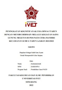 Skripsi : PENINGKATAN KOGNITIF ANAK USIA DINI 4-5 TAHUN 
DENGAN METODE BERMAIN MELALUI KEGIATAN SAINS 
GUNUNG MELETUS DI POS PAUD CITRA MANDIRI 
KECAMATAN GUBUG TAHUN AJARAN 2021/2022 - CD Skripsi