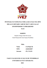SKRIPSI : PENINGKATAN SEMANGAT BELAJAR ANAK USIA DINI MELALUI REWARD CARD DI TKIT YADUS SALAF\ SINOMWIDODO TAMBAKROMO
PATI