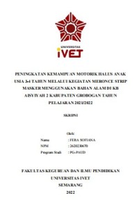 Skripsi : PENINGKATAN KEMAMPUAN MOTORIK HALUS ANAK 
USIA 3-4 TAHUN MELALUI KEGIATAN MERONCE STRIP 
MASKER MENGGUNAKAN BAHAN ALAM DI KB 
AISYIYAH 2 KABUPATEN GROBOGAN TAHUN 
PELAJARAN 2021/2022 - CD Skripsi