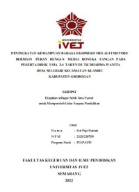Skripsi : PENINGKATAN KEMAMPUAN BAHASA EKSPRESIF MELALUI METODE
BERMAIN PERAN DENGAN MEDIA BONEKA TANGAN PADA 
PESERTA DIDIK USIA 3-4 TAHUN DI TK DHARMA WANITA 
DESA SELOJARI KECAMATAN KLAMBU 
KABUPATEN GROBOGAN - CD Skripsi