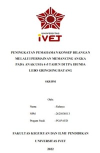 Skripsi : PENINGKATAN PEMAHAMAN KONSEP BILANGAN 
MELALUI PERMAINAN MEMANCING ANGKA 
PADA ANAK USIA 4-5 TAHUN DI TPA IBUNDA 
LEBO GRINGSING BATANG - CD Skripsi