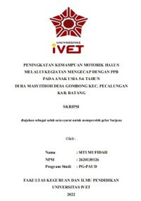 Skripsi : PENINGKATAN KEMAMPUAN MOTORIK HALUS 
MELALUI KEGIATAN MENGECAP DENGAN PPB
PADA ANAK USIA 5-6 TAHUN
DI RA MASYITHOH DESA GOMBONG KEC. PECALUNGAN
KAB. BATANG - CD Skripsi
