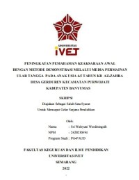 Skripsi : PENINGKATAN PEMAHAMAN KEAKSARAAN AWAL 
DENGAN METODE DEMONSTRASI MELALUI MEDIA PERMAINAN 
ULAR TANGGA PADA ANAK USIA 4-5 TAHUN KB AZ-ZAHRA
DESA GERDUREN KECAMATAN PURWOJATI 
KABUPATEN BANYUMAS - CD Skripsi