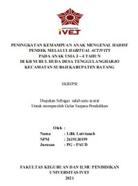 Skripsi : PENINGKATAN KEMAMPUAN ANAK MENGENAL HADIST 
PENDEK MELALUI HABITUAL ACTIVITY
PADA ANAK USIA 3 – 4 TAHUN 
DI KB NURUL HUDA DESA TENGGULANGHARJO 
KECAMATAN SUBAH KABUPATEN BATANG - CD Skripsi