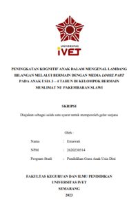 SKRIPSI : PENINGKATAN KOGNITIF ANAK DALAM MENGENAL LAMBANG BILANGAN MELALUI BERMAIN DENGAN MEDIA LOOSE PART PADA ANAK USIA 3 – 4 TAHUN DI KELOMPOK BERMAIN MUSLIMAT NU PAKEMBARAN SLAWI