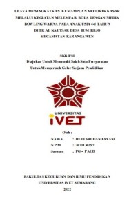 Skripsi : UPAYA MENINGKATKAN KEMAMPUAN MOTORIK KASAR 
MELALUI KEGIATAN MELEMPAR BOLA DENGAN MEDIA 
BOWLING WARNA PADA ANAK USIA 4-5 TAHUN 
DI TK AL KAUTSAR DESA BUMIREJO 
KECAMATAN KARANGAWEN - CD Skripsi