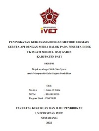 Skripsi : PENINGKATAN KERJASAMA DENGAN METODE BERMAIN
KERETA API DENGAN MEDIA BALOK PADA PESERTA DIDIK
TK ISLAM SIROJUL HAQ GABUS
KABUPATEN PATI - CD Skripsi