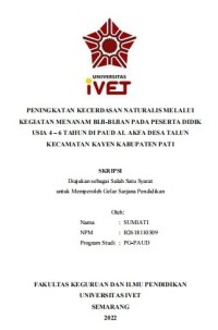 Skripsi : PENINGKATAN KECERDASAN NATURALIS MELALUI
KEGIATAN MENANAM BIJI-BIJIAN PADA PESERTA DIDIK
USIA 4 – 6 TAHUN DI PAUD AL AKFA DESA TALUN 
KECAMATAN KAYEN KABUPATEN PATI - CD Skripsi