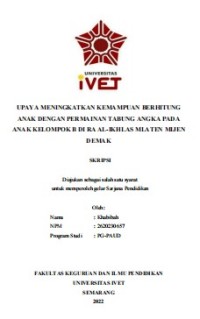 Skripsi : UPAYA MENINGKATKAN KEMAMPUAN BERHITUNG 
ANAK DENGAN PERMAINAN TABUNG ANGKA PADA 
ANAK KELOMPOK B DI RA AL-IKHLAS MLATEN MIJEN 
DEMAK - CD Skripsi