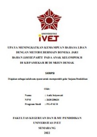Skripsi : UPAYA MENINGKATKAN KEMAMPUAN BAHASA LISAN
DENGAN METODE BERMAIN BONEKA JARI
BAHAN LOOSE PARTS PADA ANAK KELOMPOK B
DI KB PAMEKAR BUDI MIJEN DEMAK - CD Skripsi