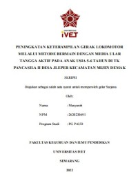 PENINGKATAN KETERAMPILAN GERAK LOKOMOTOR 
MELALUI METODE BERMAIN DENGAN MEDIA ULAR 
TANGGA AKTIF PADA ANAK USIA 5-6 TAHUN DI TK 
Skripsi : PANCASILA II DESA JLEPER KECAMATAN MIJEN DEMAK - CD Skripsi