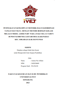 SKRIPSI : PENINGKATAN KEMAMPUAN MOTORIK HALUS KOORDINASI TANGAN DAN MATA DENGAN METODE BERMAIN KOLASE MELALUI MEDIA LOOSE PART PADA ANAK USIA 3-4 TAHUN DI POS PAUDBUNDA LESTARI DESA KARANGRAU KEC. SOKARAJA KAB. BANYUMAS