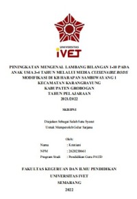 Skripsi : PENINGKATAN MENGENAL LAMBANG BILANGAN 1-10 PADA 
ANAK USIA 3-4 TAHUN MELALUI MEDIA CUISENAIRE RODS
MODIFIKASI DI KB HARAPAN SAMBIWAYANG 1
KECAMATAN KARANGRAYUNG
KABUPATEN GROBOGAN
TAHUN PELAJARAAN
2021/2022 - CD Skripsi